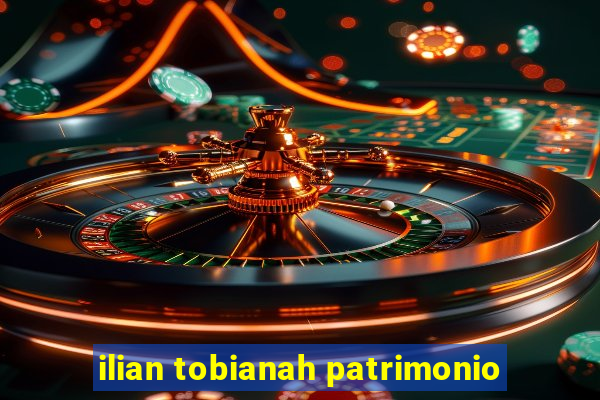 ilian tobianah patrimonio